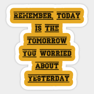 Remember today is the tomorrow you worried about yesterday Sticker